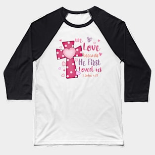 Retro Christian Valentine, Retro Religious Valentine, He First Loved Us Baseball T-Shirt